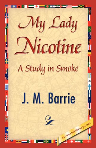 My Lady Nicotine - James Matthew Barrie - Livros - 1st World Library - Literary Society - 9781421839660 - 15 de abril de 2007