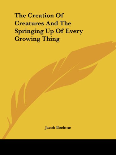 Cover for Jacob Boehme · The Creation of Creatures and the Springing Up of Every Growing Thing (Paperback Book) (2005)