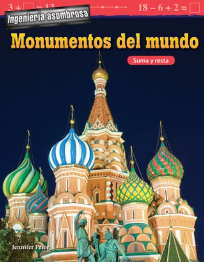 Ingeniería asombrosa : Monumentos del mundo - Jennifer Prior - Books - Teacher Created Materials - - 9781425828660 - September 7, 2018