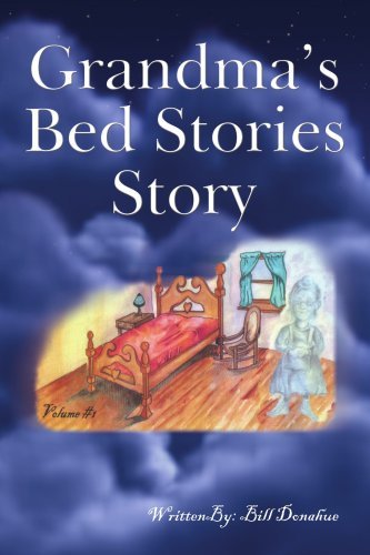 Cover for William Donahue · Grandma's Bed Stories Story: Volume #1 (Taschenbuch) (2006)