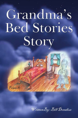 Cover for William Donahue · Grandma's Bed Stories Story: Volume #1 (Paperback Book) (2006)