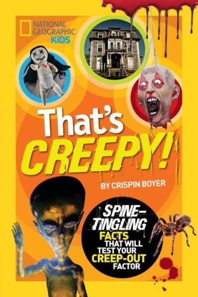 That's Creepy: Spine-Tingling Facts That Will Test Your Creep-out Factor - That's - Crispin Boyer - Books - National Geographic Kids - 9781426313660 - August 27, 2013