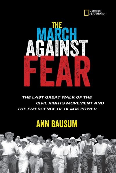 Cover for Ann Bausum · The March Against Fear: The Last Great Walk of the Civil Rights Movement and the Emergence of Black Power (Hardcover Book) (2017)