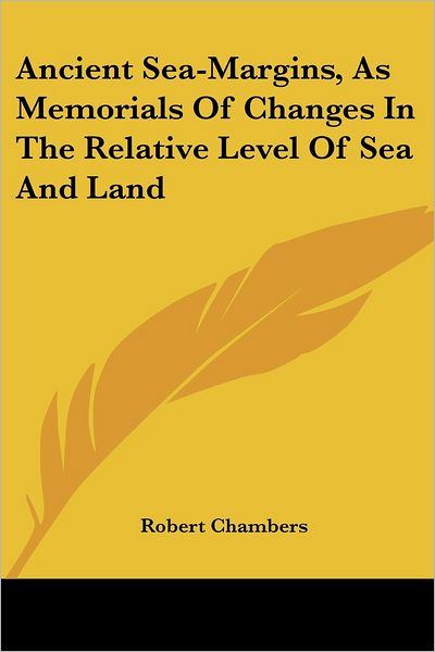 Cover for Robert Chambers · Ancient Sea-margins, As Memorials of Changes in the Relative Level of Sea and Land (Paperback Book) (2007)