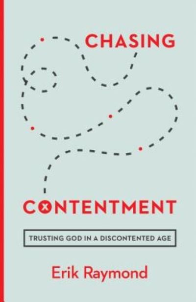 Cover for Erik Raymond · Chasing Contentment: Trusting God in a Discontented Age (Paperback Book) (2017)