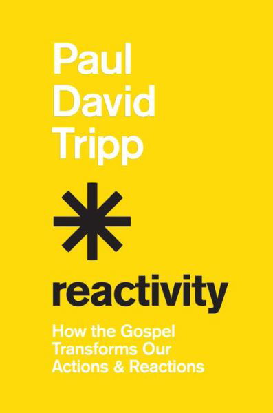 Cover for Paul David Tripp · Reactivity: How the Gospel Transforms Our Actions and Reactions (Hardcover Book) (2022)
