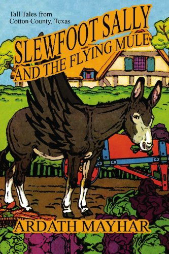 Cover for Ardath Mayhar · Slewfoot Sally and the Flying Mule: Tall Tales from Cotton County, Texas (Paperback Book) (2009)