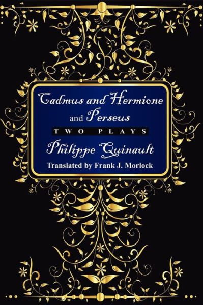 Cover for Philippe Quinault · &quot;Cadmus and Hermione&quot; and &quot;Perseus&quot;: Two Plays (Paperback Book) (2012)