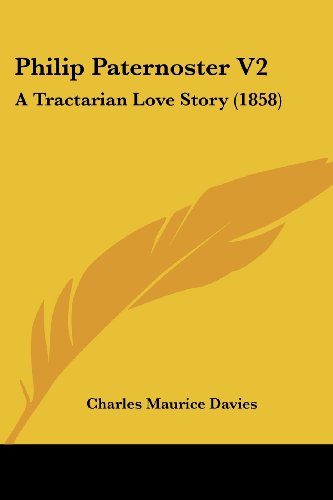 Philip Paternoster V2: a Tractarian Love Story (1858) - Charles Maurice Davies - Books - Kessinger Publishing, LLC - 9781437092660 - October 1, 2008