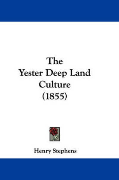 Cover for Henry Stephens · The Yester Deep Land Culture (1855) (Hardcover Book) (2008)