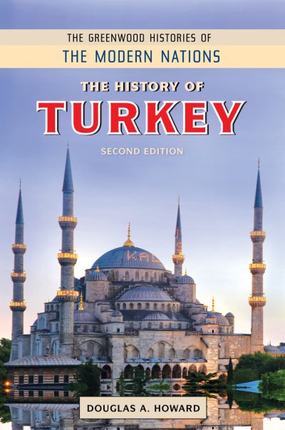 Cover for Douglas A. Howard · The History of Turkey, 2nd Edition - Greenwood Histories of the Modern Nations (Hardcover Book) [2 Revised edition] (2016)