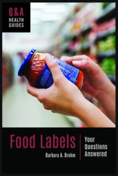 Cover for Brehm, Barbara A. (Smith College, USA) · Food Labels: Your Questions Answered - Q&amp;A Health Guides (Hardcover Book) [Annotated edition] (2019)