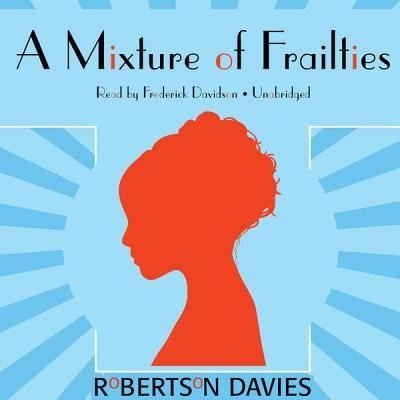 Cover for Robertson Davies · A Mixture of Frailties (CD) (2012)