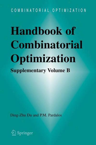 Handbook of Combinatorial Optimization: Supplement Volume B - Ding-zhu Du - Books - Springer-Verlag New York Inc. - 9781441936660 - April 13, 2011