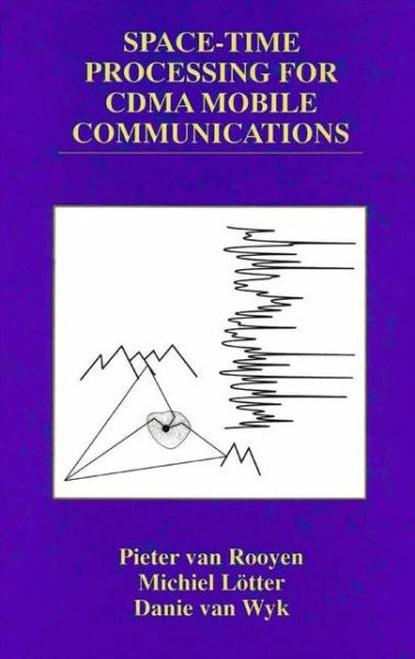 Space-Time Processing for CDMA Mobile Communications - The Springer International Series in Engineering and Computer Science - Pieter van Rooyen - Books - Springer-Verlag New York Inc. - 9781441949660 - December 8, 2010