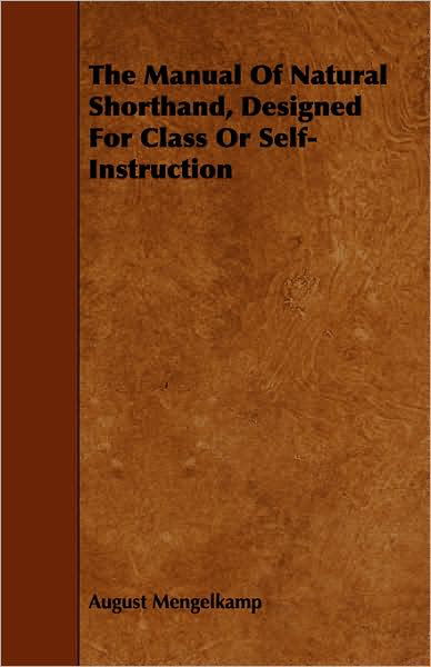 The Manual of Natural Shorthand, Designed for Class or Self-instruction - August Mengelkamp - Books - Karig Press - 9781443747660 - October 6, 2008