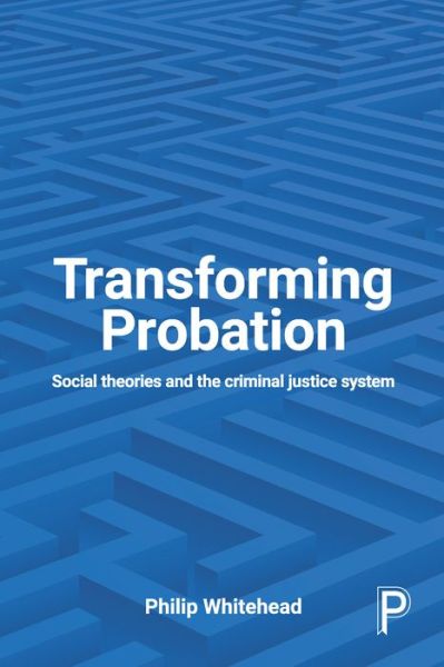 Cover for Whitehead, Philip (Retired from Teesside University.) · Transforming Probation: Social Theories and the Criminal Justice System (Taschenbuch) [Second edition] (2016)