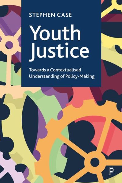 Cover for Case, Stephen (Loughborough University) · Youth Justice: Towards a Contextualised Understanding of Policy-Making (Hardcover Book) (2024)