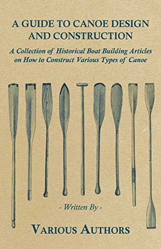 A Guide to Canoe Design and Construction - a Collection of Historical Boat Building Articles on How to Construct Various Types of Canoe - V/A - Books - Teeling Press - 9781447413660 - June 1, 2011