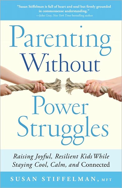 Cover for Susan Stiffelman · Parenting Without Power Struggles: Raising Joyful, Resilient Kids While Staying Cool, Calm, and Connected (Paperback Book) (2012)