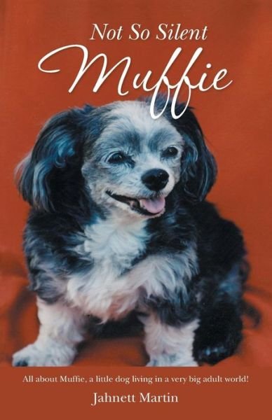 Cover for Jahnett Martin · Not So Silent Muffie: All About Muffie, a Little Dog Living in a Very Big Adult World! (Paperback Book) (2014)
