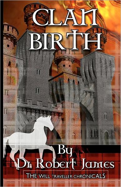 Clan Birth: the Will Traveller Chronicals - Robert James - Books - Createspace - 9781461190660 - September 7, 2011