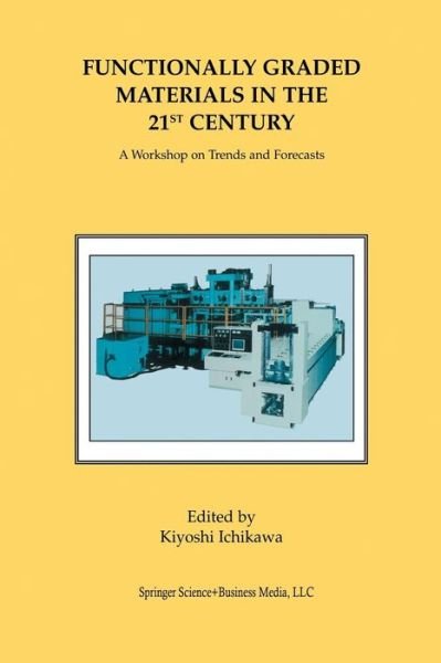 Cover for Kiyoshi Ichikawa · Functionally Graded Materials in the 21st Century: a Workshop on Trends and Forecasts (Paperback Book) [Softcover Reprint of the Original 1st Ed. 2001 edition] (2014)