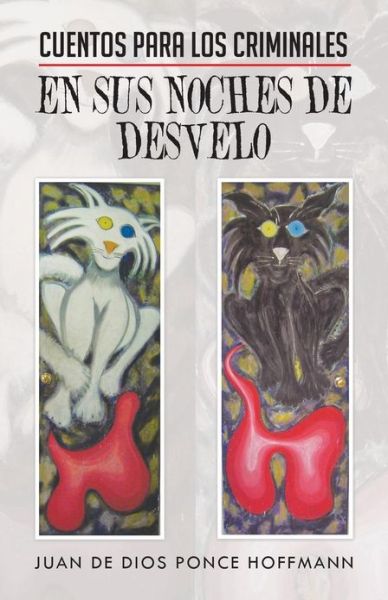 Cover for Juan De Dios Ponce Hoffmann · Cuentos Para Los Criminales en Sus Noches De Desvelo (Paperback Book) (2013)