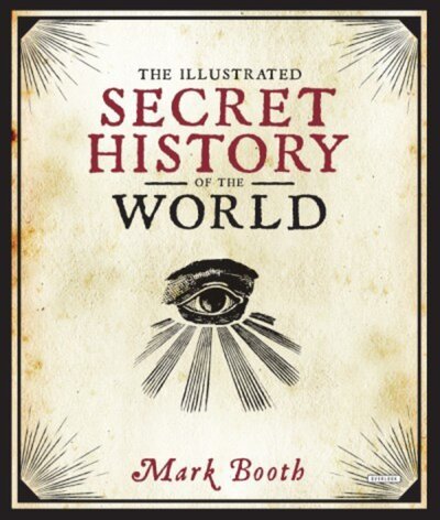 Cover for Mark Booth · The Illustrated Secret History of the World (Hardcover Book) (2018)