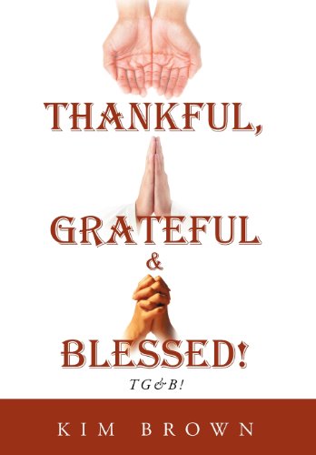 Cover for Kim Brown · Thankful, Grateful &amp; Blessed!: Tg&amp;b! (Hardcover Book) (2012)