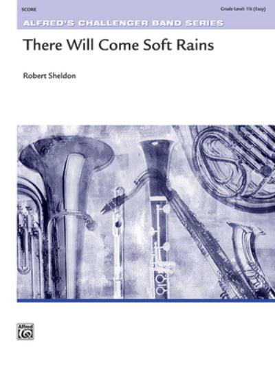 There Will Come Soft Rains - Robert Sheldon - Books - Alfred Publishing Company, Incorporated - 9781470659660 - April 1, 2007