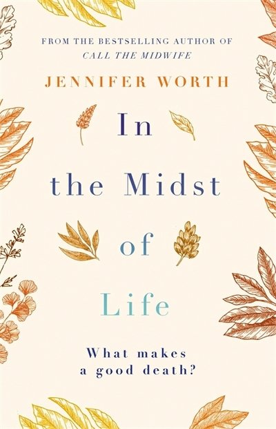 Cover for Worth, Jennifer, SRN, SCM · In the Midst of Life (Paperback Bog) (2017)