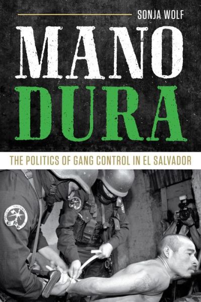 Cover for Sonja Wolf · Mano Dura: The Politics of Gang Control in El Salvador (Taschenbuch) (2017)