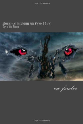 Cover for Ew Fowler · The Adventures of Huckleberry Finn, Werewolf Slayer; Vol 2 Eye of the Storm (Taschenbuch) (2012)