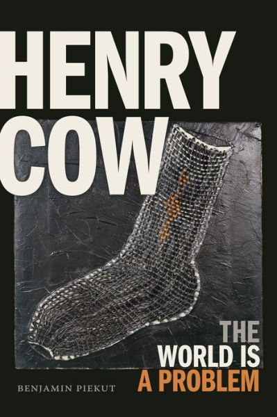 Cover for Benjamin Piekut · Henry Cow: The World Is a Problem (Paperback Bog) (2019)