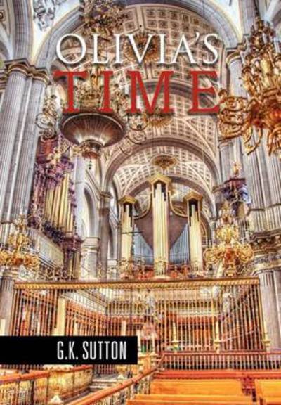 Cover for G K Sutton · Olivia's Time (Innbunden bok) (2012)