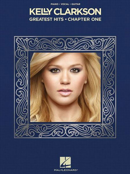 Kelly Clarkson - Greatest Hits, Chapter One - Kelly Clarkson - Bøker - Hal Leonard Publishing Corporation - 9781480393660 - 1. juni 2014