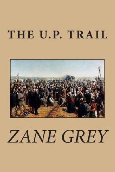 The U.p. Trail - Zane Grey - Książki - Createspace - 9781482571660 - 17 lutego 2013