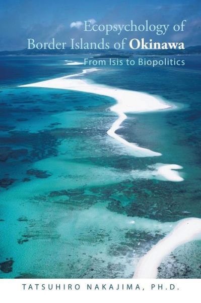 Cover for Tatsuhiro Nakajima Ph D · Ecopsychology of Border Islands of Okinawa: from Isis to Biopolitics (Paperback Book) (2014)