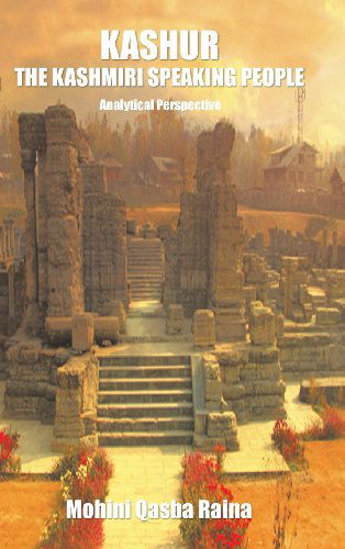 Kashur the Kashmiri Speaking People: Analytical Perspective - Mohini Qasba Raina - Books - Trafford Publishing - 9781490701660 - October 31, 2013