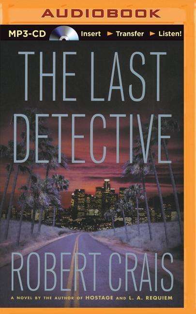 Cover for Robert Crais · The Last Detective (Elvis Cole / Joe Pike Series) (MP3-CD) [Mp3 Una edition] (2014)