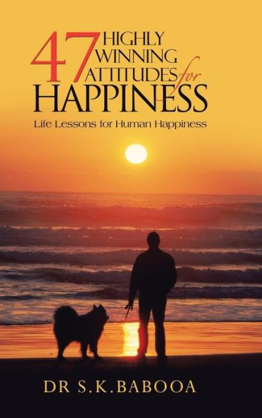 Cover for S K Babooa · 47 Highly Winning Attitudes for Happiness: Life Lessons for Human Happiness (Hardcover Book) (2013)