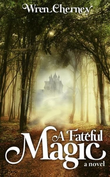 Cover for Wren Cherney · A Fateful Magic (Paperback Book) (2013)