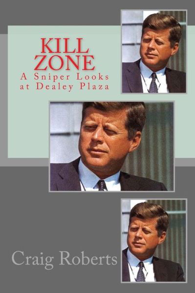 Cover for Craig Roberts · Kill Zone: a Sniper Looks at Dealey Plaza (Paperback Book) (2014)