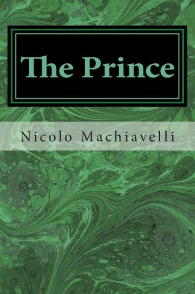 The Prince - Nicolo Machiavelli - Kirjat - Createspace - 9781495441660 - keskiviikko 5. helmikuuta 2014