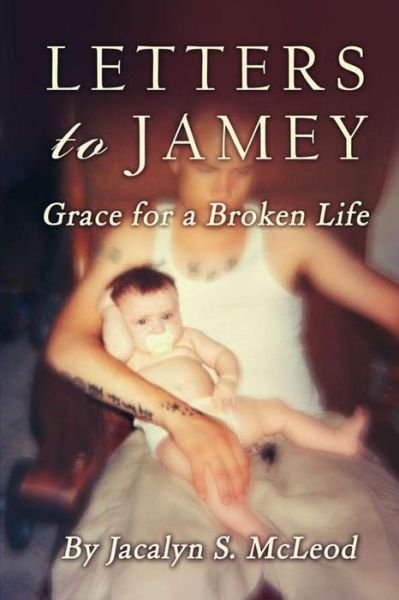 Cover for Jacalyn S. Mcleod · Letters to Jamey: Grace for a Broken Life (Paperback Book) (2014)