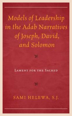 Cover for Sami Helewa · Models of Leadership in the Adab Narratives of Joseph, David, and Solomon: Lament for the Sacred (Hardcover Book) (2017)