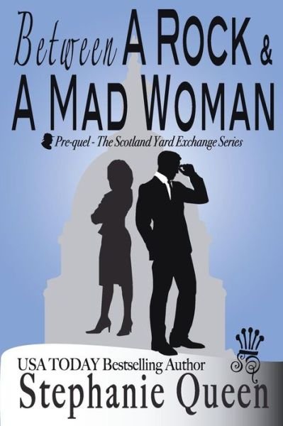 Between a Rock and a Mad Woman: Prequel - Scotland Yard Exchange Series - Stephanie Queen - Books - Createspace - 9781500240660 - June 18, 2014