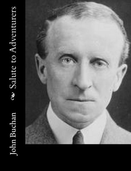 Salute to Adventurers - John Buchan - Kirjat - CreateSpace Independent Publishing Platf - 9781502332660 - torstai 11. syyskuuta 2014