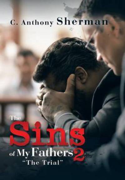 Cover for C Anthony Sherman · The Sins of My Fathers 2: the Trial (Inbunden Bok) (2015)